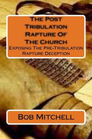 Kniha Post Tribulation Rapture Of The Church Bob Mitchell