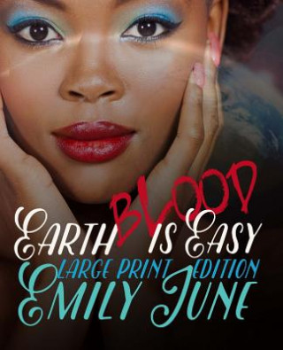 Carte Earth Blood Is Easy: Large Print Edition: An Out-of-this-World Vampire Romance Emily June