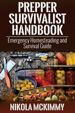 Könyv Prepper Survivalist Handbook: Emergency Homesteading and Survival Guide Nikola McKimmy