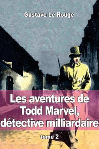 Carte Les aventures de Todd Marvel, détective milliardaire: tome 2 Gustave Le Rouge