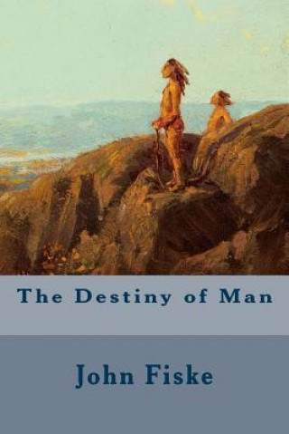 Könyv The Destiny of Man John Fiske