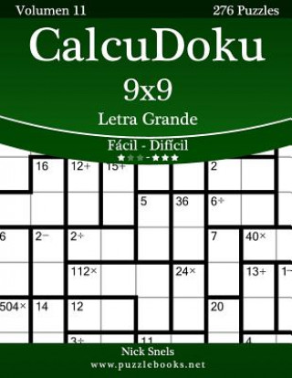 Carte CalcuDoku 9x9 Impresiones con Letra Grande - De Fácil a Difícil - Volumen 11 - 276 Puzzles Nick Snels