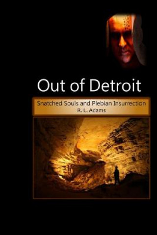 Carte Out of Detroit: Snatched Souls and Plebian Insurrection R L Adams