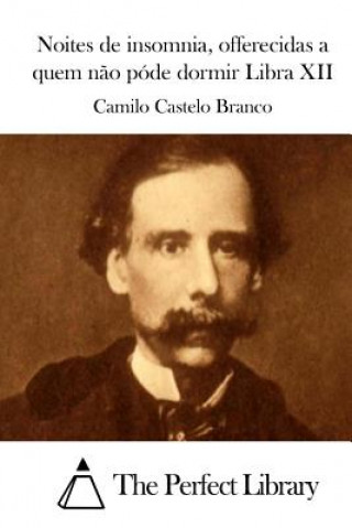 Könyv Noites de Insomnia, Offerecidas a Quem N?o Póde Dormir Libra XII Camilo Castelo Branco