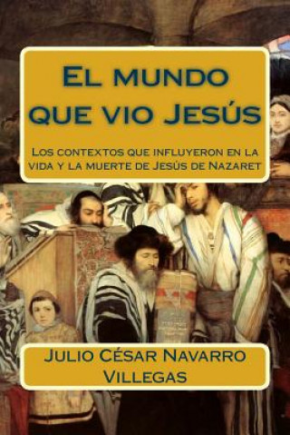 Книга mundo que vio Jesus Dr Julio Cesar Navarro Villegas