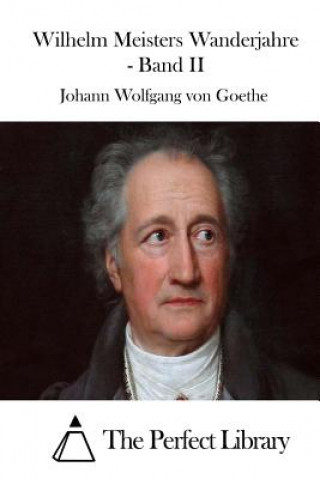 Könyv Wilhelm Meisters Wanderjahre - Band II Johann Wolfgang von Goethe