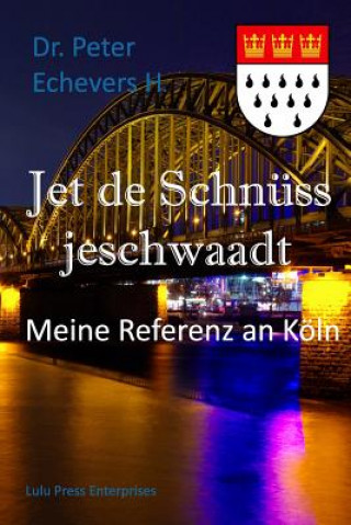 Kniha Jet de Schnüss Jeschwaadt: Meine Referenz an Köln Dr Peter Echevers H Pe