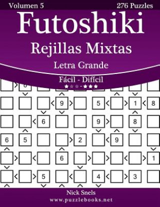 Kniha Futoshiki Rejillas Mixtas Impresiones con Letra Grande - De Fácil a Difícil - Volumen 5 - 276 Puzzles Nick Snels