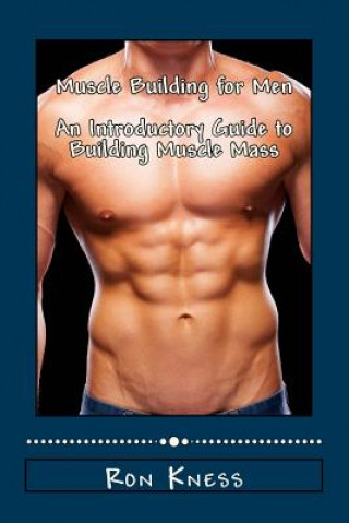 Buch Muscle Building for Men - An Introductory Guide to Building Muscle Mass Ron Kness