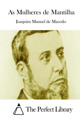 Книга As Mulheres de Mantilha Joaquim Manuel De Macedo