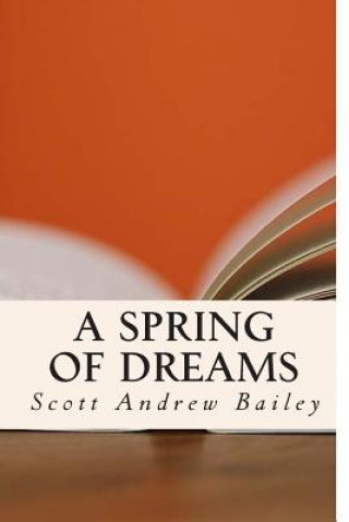 Kniha A Spring of Dreams Scott Andrew Bailey