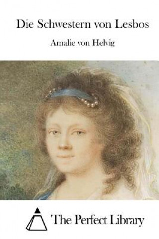 Kniha Die Schwestern von Lesbos Amalie Von Helvig