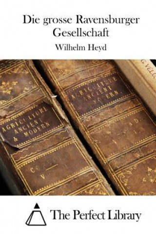 Kniha Die grosse Ravensburger Gesellschaft Wilhelm Heyd