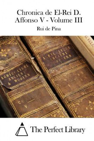 Kniha Chronica de El-Rei D. Affonso V - Volume III Rui De Pina