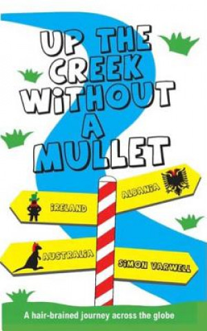 Buch Up The Creek Without a Mullet: A hair-brained journey across the globe Simon Varwell