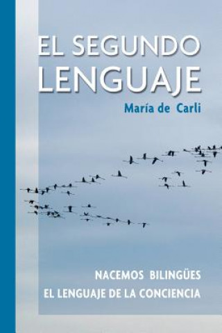 Knjiga El Segundo Lenguaje. Nacemos bilingües. El lenguaje de la conciencia Maria De Carli