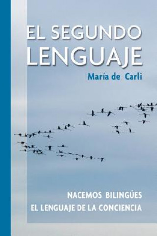 Książka El Segundo Lenguaje. Nacemos bilingües. El lenguaje de la conciencia Maria De Carli