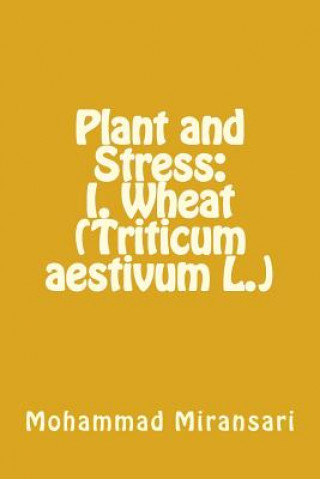 Kniha Plant and Stress: I. Wheat (Triticum aestivum L.) Dr Ahmad Miransari