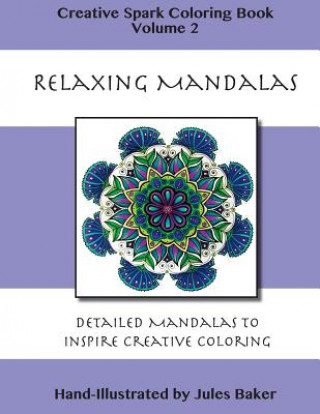 Könyv Creative Spark Coloring Book: Relaxing Mandalas Jules Baker