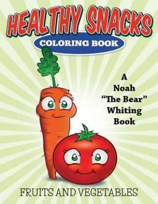Book Healthy Snacks Coloring Book (Fruits and Vegetables): (Fruits and Vegetables) Noah the Bear Whiting