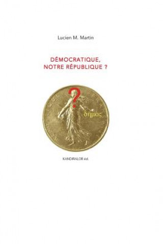 Книга Democratique, notre Republique ? Lucien M Martin