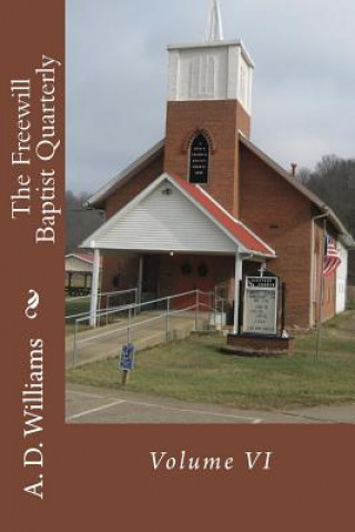Kniha The Freewill Baptist Quarterly: Volume VI A D Williams
