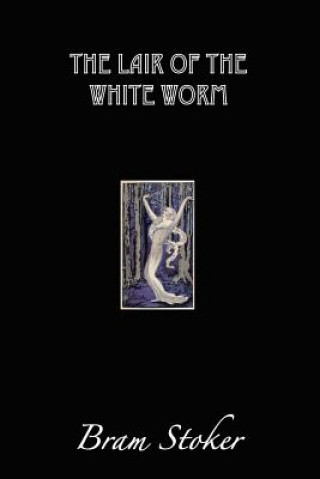 Kniha The Lair of the White Worm: The Garden of Evil Bram Stoker