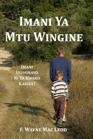 Könyv Imani YA Mtu Wingine: Imani Uliyonayo Ni YA Kwako Kabisa? F Wayne Mac Leod