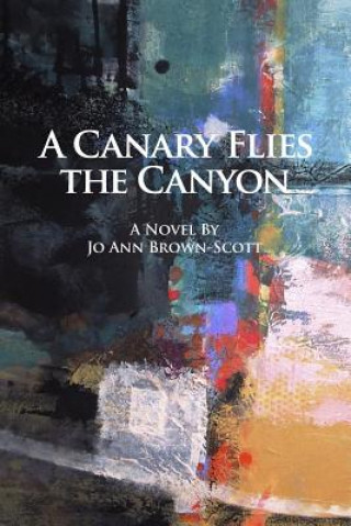 Book A Canary Flies the Canyon Jo Ann Brown-Scott