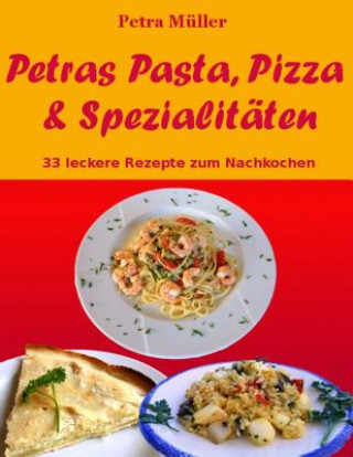 Kniha Petras Pasta, Pizza & Spezialitäten: 33 leckere Rezepte zum Nachkochen Petra Muller