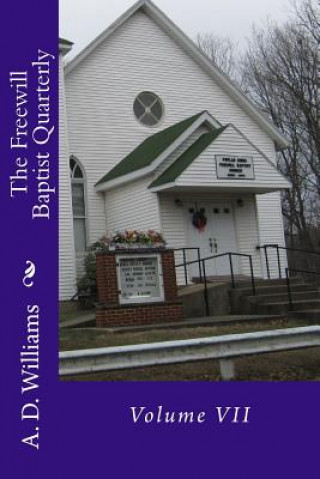 Kniha The Freewill Baptist Quarterly: Volume VII A D Williams