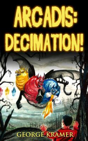 Könyv Arcadis: Decimation!: Book Three George Kramer