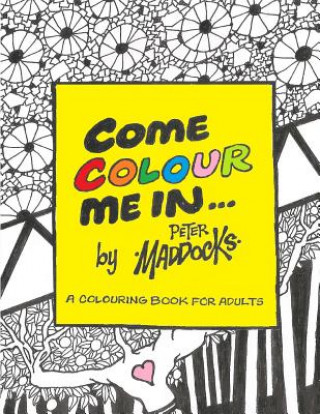 Carte Come Colour Me In: Colouring book for adults MR Peter D Maddocks
