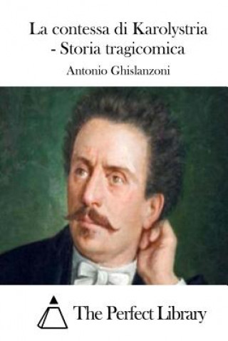 Kniha La contessa di Karolystria - Storia tragicomica Antonio Ghislanzoni