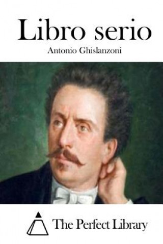 Könyv Libro serio Antonio Ghislanzoni