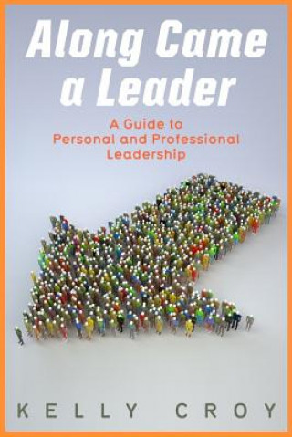 Książka Along Came a Leader: A Guide to Personal and Professional Leadership Kelly Shawn Croy