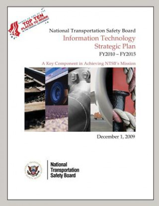 Książka National Transporation Safety Board Information Technology Strategic Plan FY2010-FY2015 National Transportation Safety Board