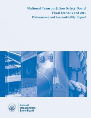 Książka National Transporation Safety Board Fiscal Year 2012 - 2011 Performance and Accountability Report National Transportation Safety Board