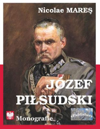 Könyv Jozef Pilsudski: Monografie Nicolae Mares