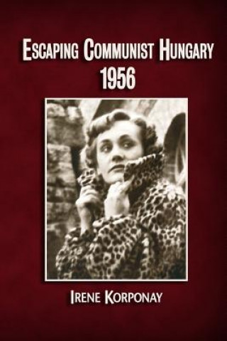 Książka Escaping Communist Hungary 1956 Irene Korponay