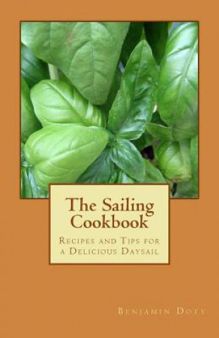 Könyv The Sailing Cookbook: Recipes and Tips for a Delicious Daysail Benjamin Doty