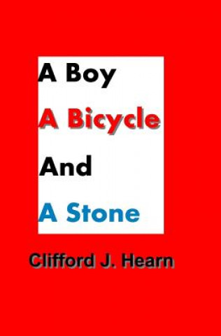 Kniha A Boy, a Bicycle and a Stone Clifford J Hearn