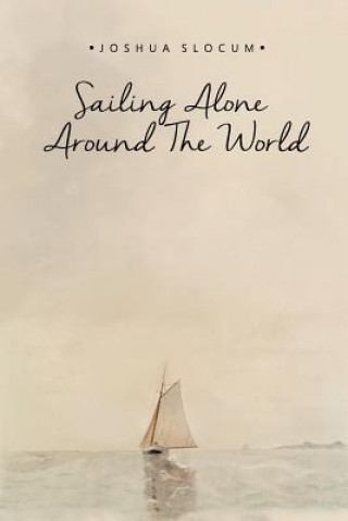 Kniha Sailing Alone Around the World Joshua Slocum