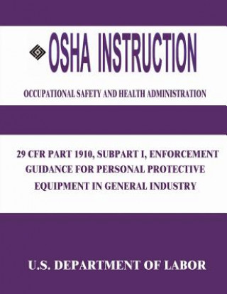 Carte OSHA Instruction: 29 CFR Part 1910, Subpart I, Enforcement Guidance for Personal Protective Equipment in General Industry U S Department of Labor