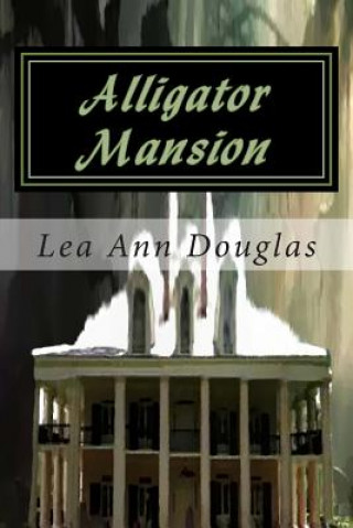 Knjiga Alligator Mansion Lea Ann Douglas
