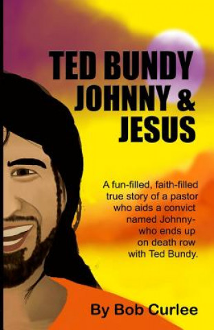 Libro Ted Bundy, Johnny and Jesus Bob Curlee