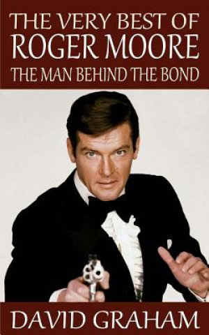 Könyv The Very Best of Roger Moore: The Man Behind The Bond David Graham