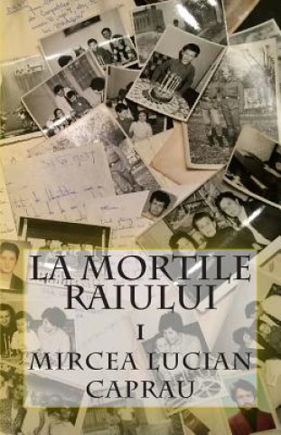 Kniha La Mortile Raiului Mircea Lucian Caprau