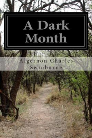 Kniha A Dark Month Algernon Charles Swinburne