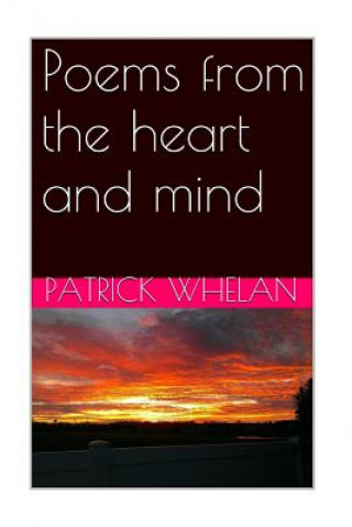 Knjiga poems from the heart and mind Patrick J Whelan